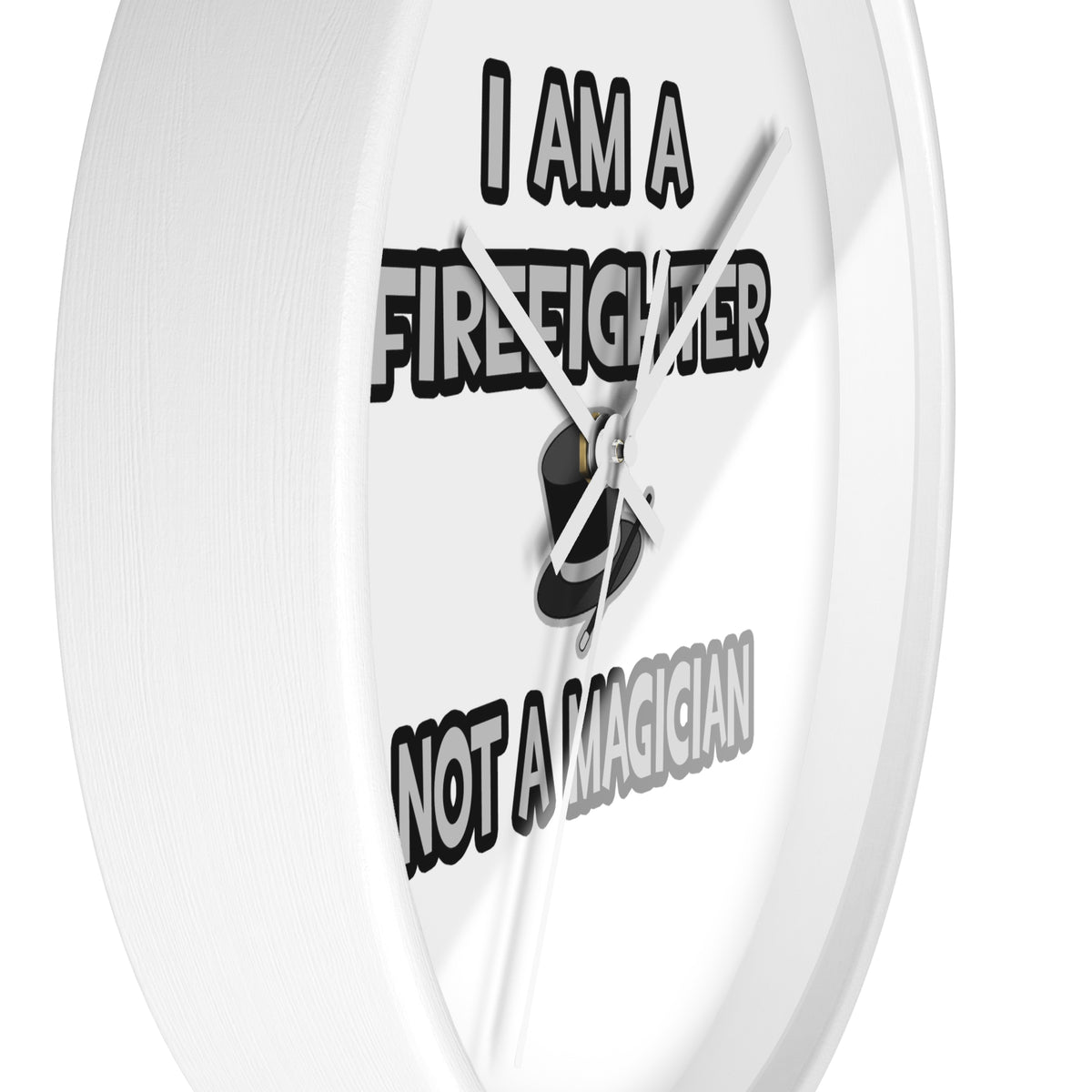 I Am A Firefighter ... Not A Magician - Wall Clock