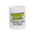 Professional Carpenter...Don't Try This At Home - Ceramic Mug, (11oz, 15oz)