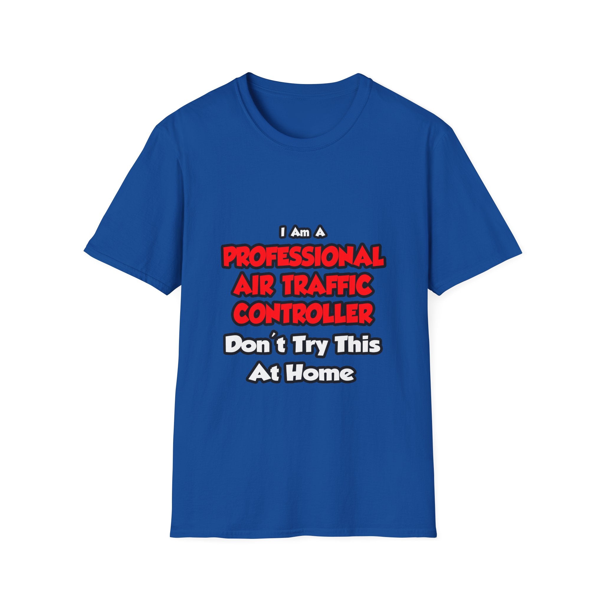 Professional Air Traffic Controller ... Don't Try - Unisex Softstyle T-Shirt