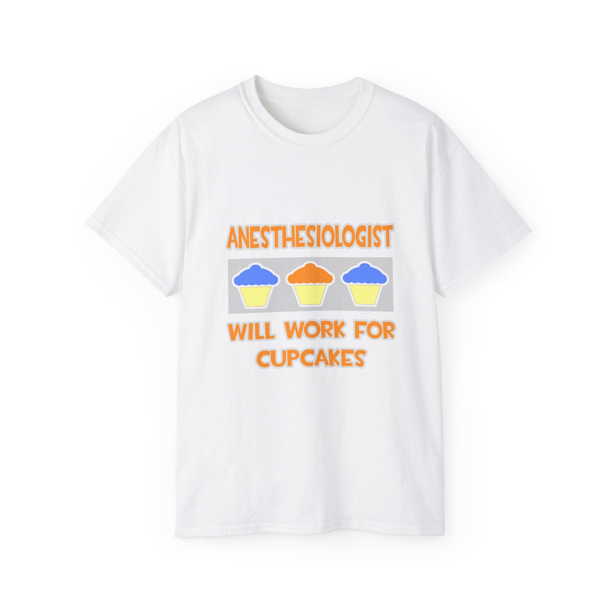 Anesthesiologist ... Will Work For Cupcakes - Unisex Ultra Cotton Tee