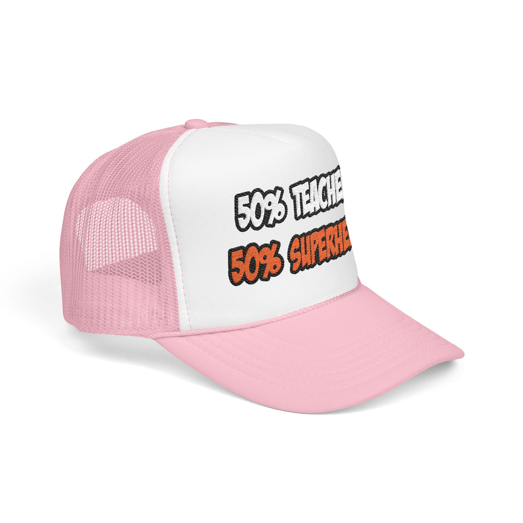 Half Teacher...Half Superhero - Foam Trucker Hat