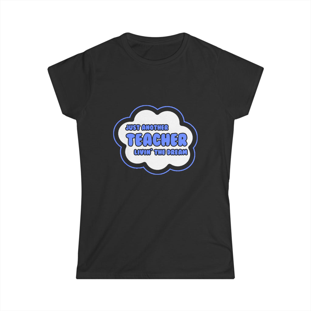 Teacher .. Livin' The Dream - Women's Softstyle Tee