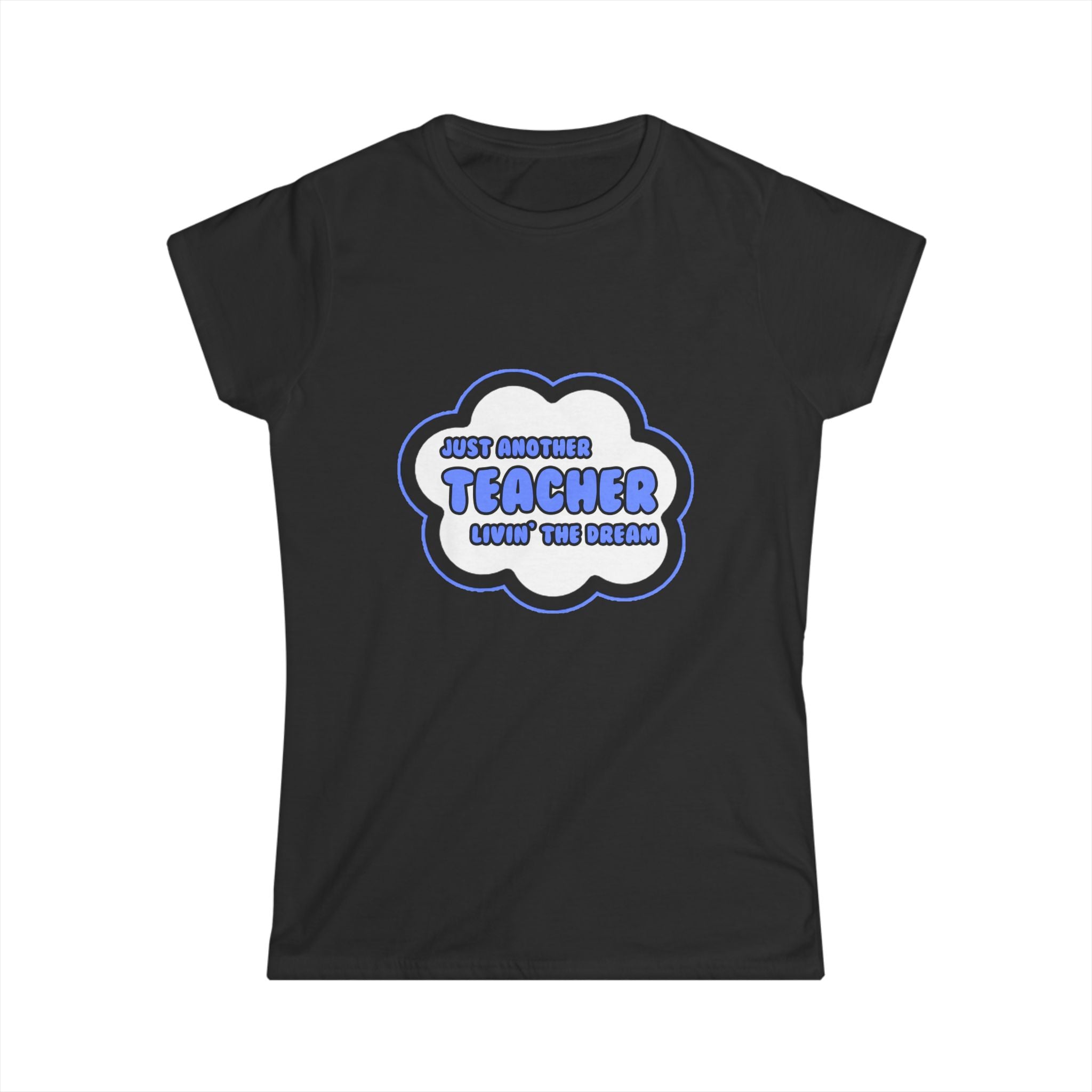 Teacher .. Livin' The Dream - Women's Softstyle Tee