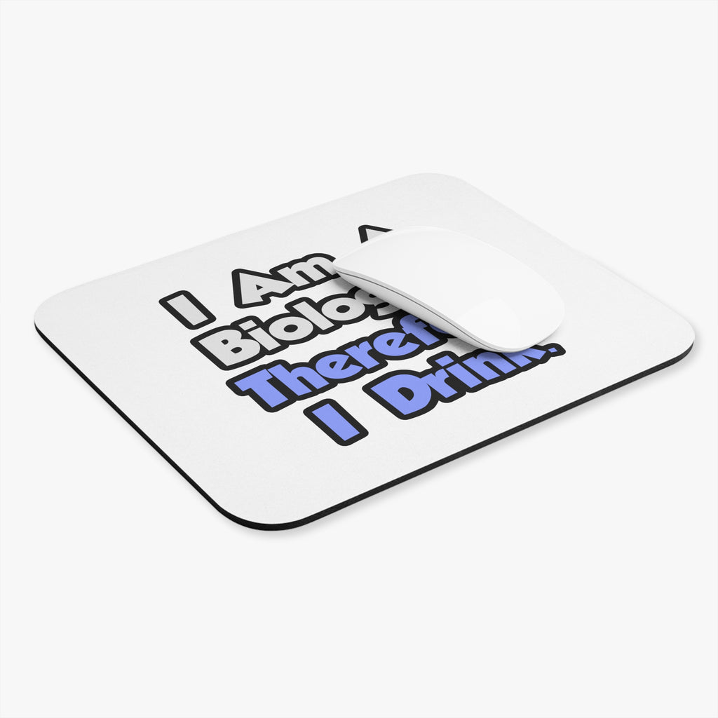I Am A Biologist, Therefore I Drink - Mouse Pad (Rectangle)