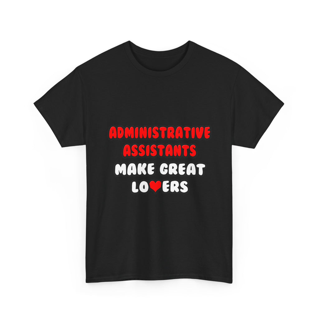 Administrative Assistants Make Great Lovers - Unisex Heavy Cotton Tee