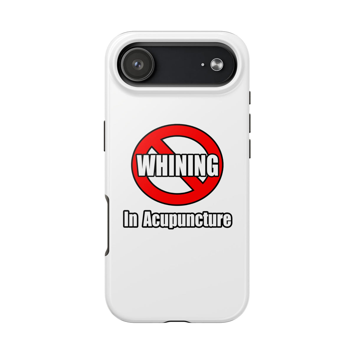 No Whining In Acupuncture - Tough Phone Cases
