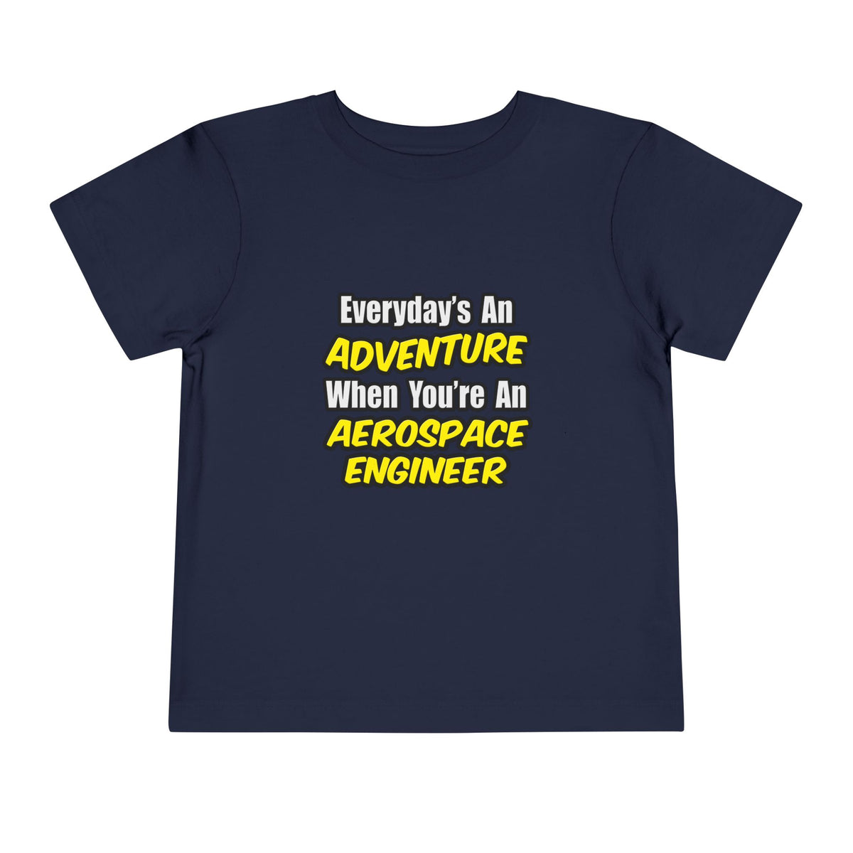 Everyday's An Adventure...Aerospace Engineer - Toddler Short Sleeve Tee