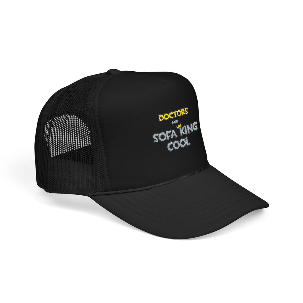 Doctors Are Sofa King Cool - Foam Trucker Hat