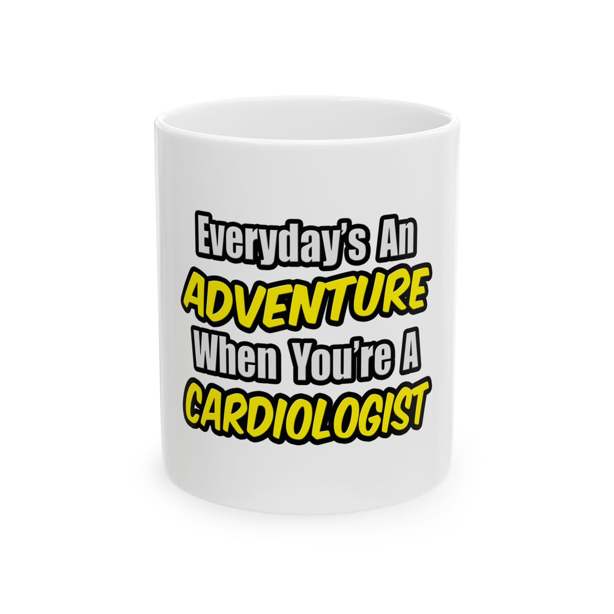 Everyday's An Adventure...Cardiologist - Ceramic Mug, (11oz, 15oz)