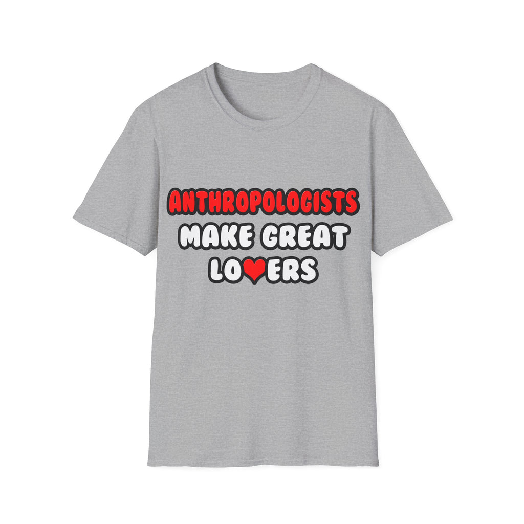 Anthropologists Make Great Lovers - Unisex Softstyle T-Shirt