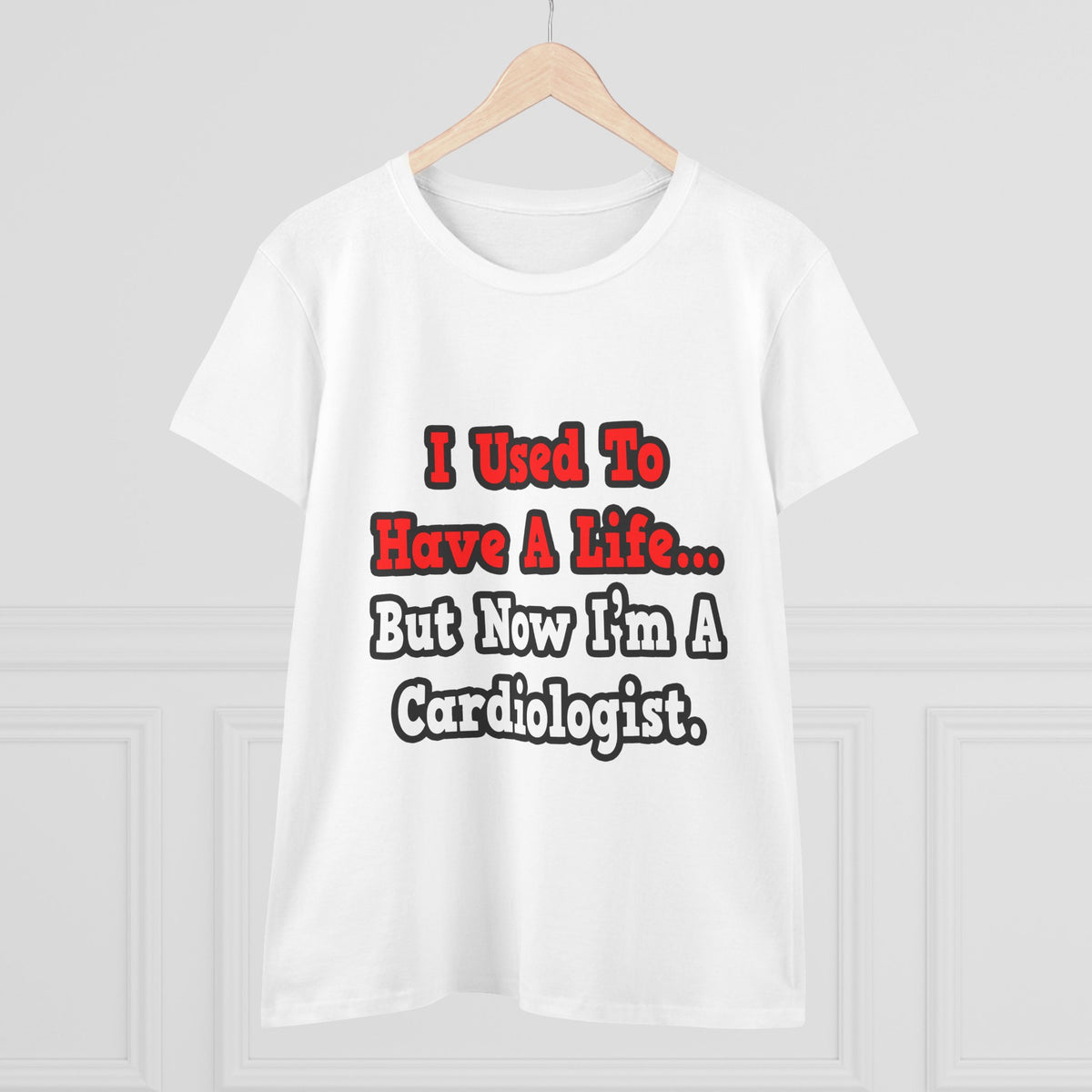 I Used to Have a Life...Cardiologist - Women's Midweight Cotton Tee