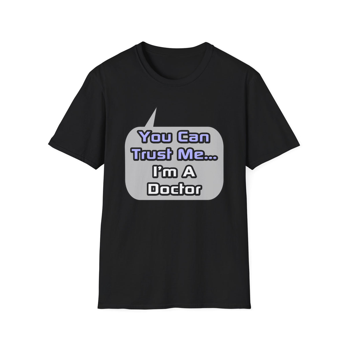 Trust Me .. I'm a Doctor - Unisex Softstyle T-Shirt