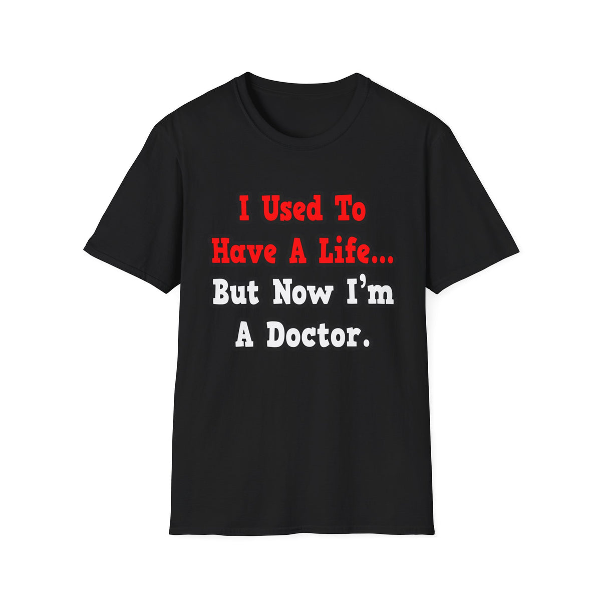 I Used to Have a Life...Doctor - Unisex Softstyle T-Shirt
