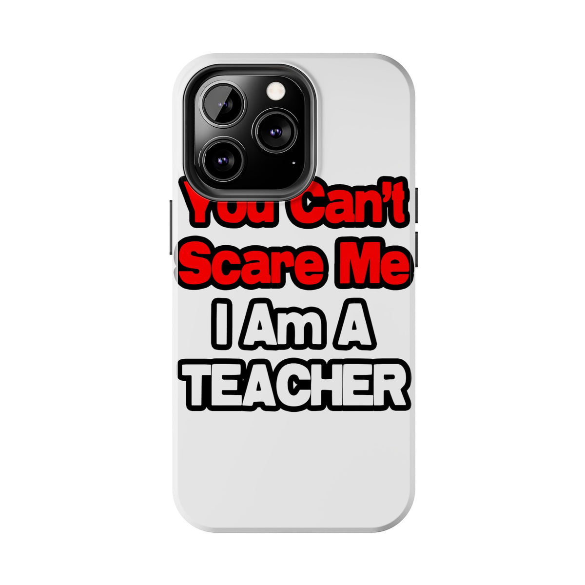 You Can't Scare Me...Teacher - Tough Phone Cases