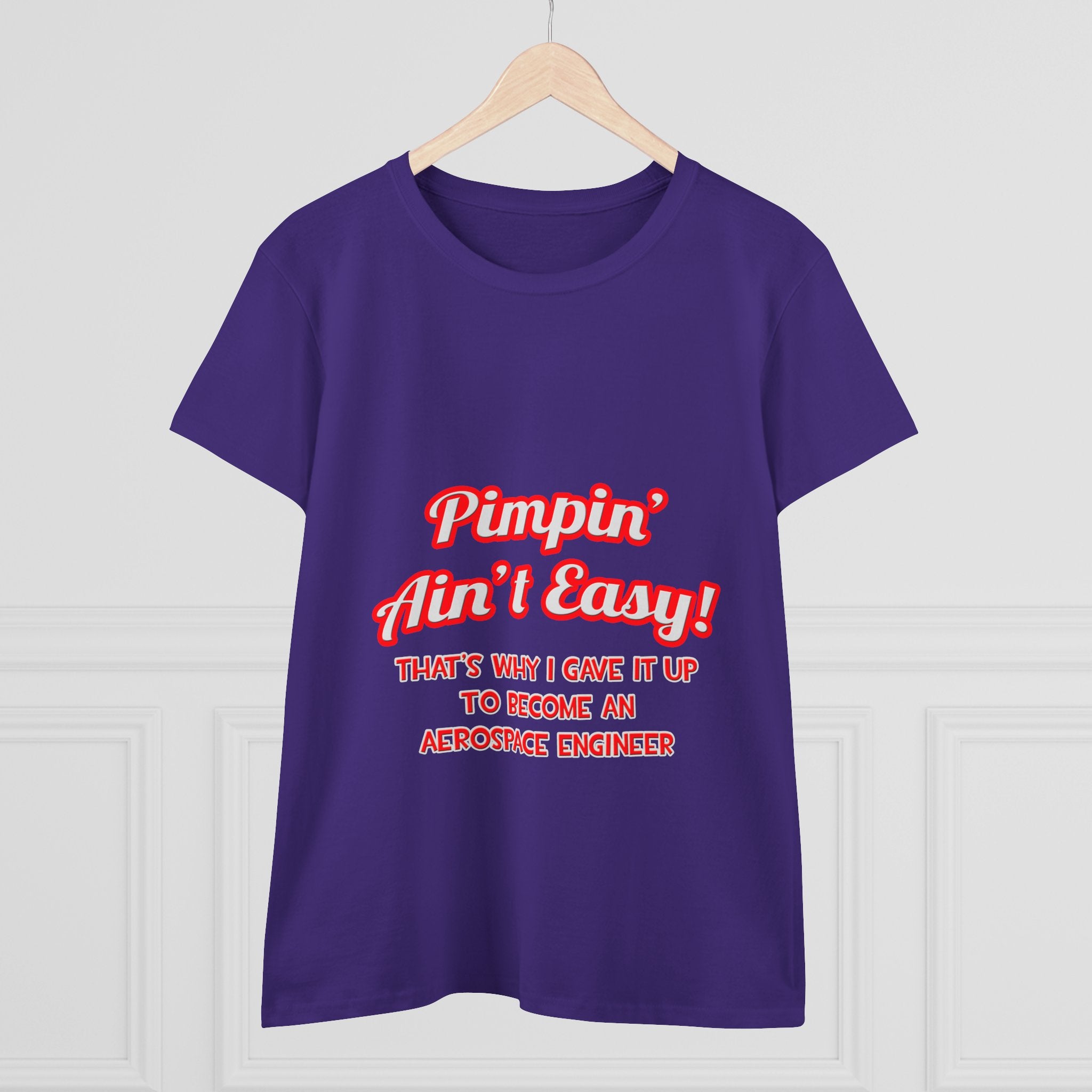 Pimpin' Ain't Easy .. Aerospace Engineer - Women's Midweight Cotton Tee