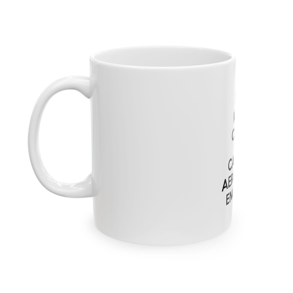 Keep Calm and Call an Aerospace Engineer - Ceramic Mug, (11oz, 15oz)