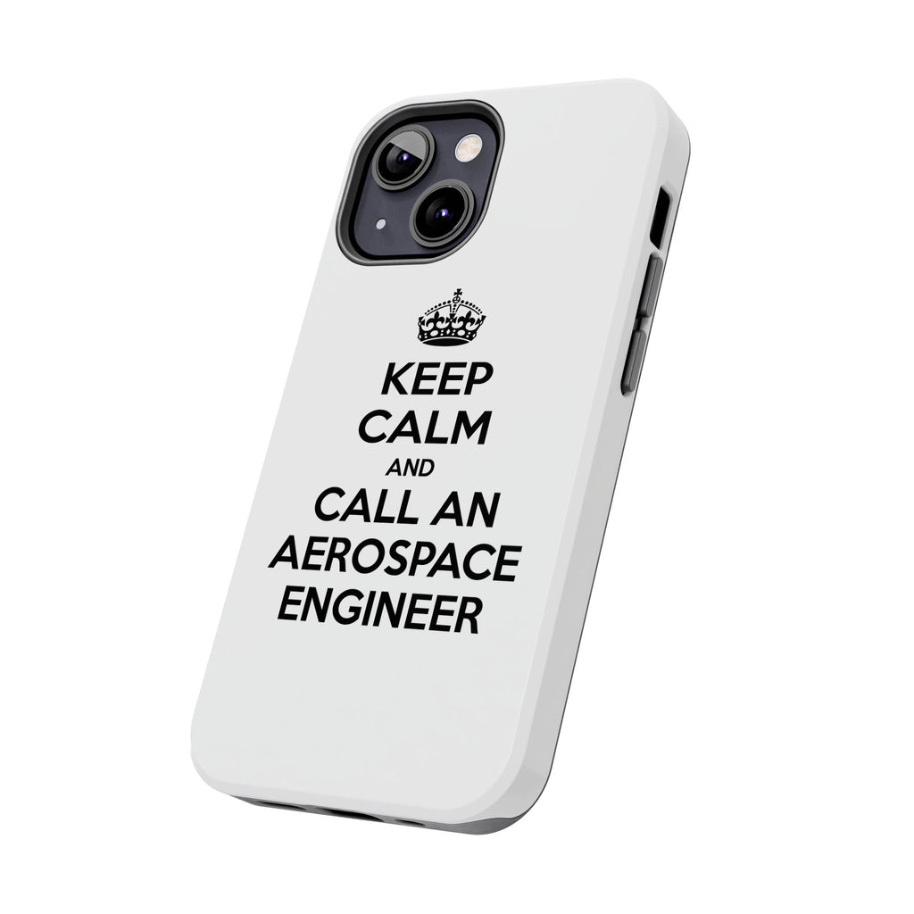 Keep Calm and Call an Aerospace Engineer - Tough Phone Cases