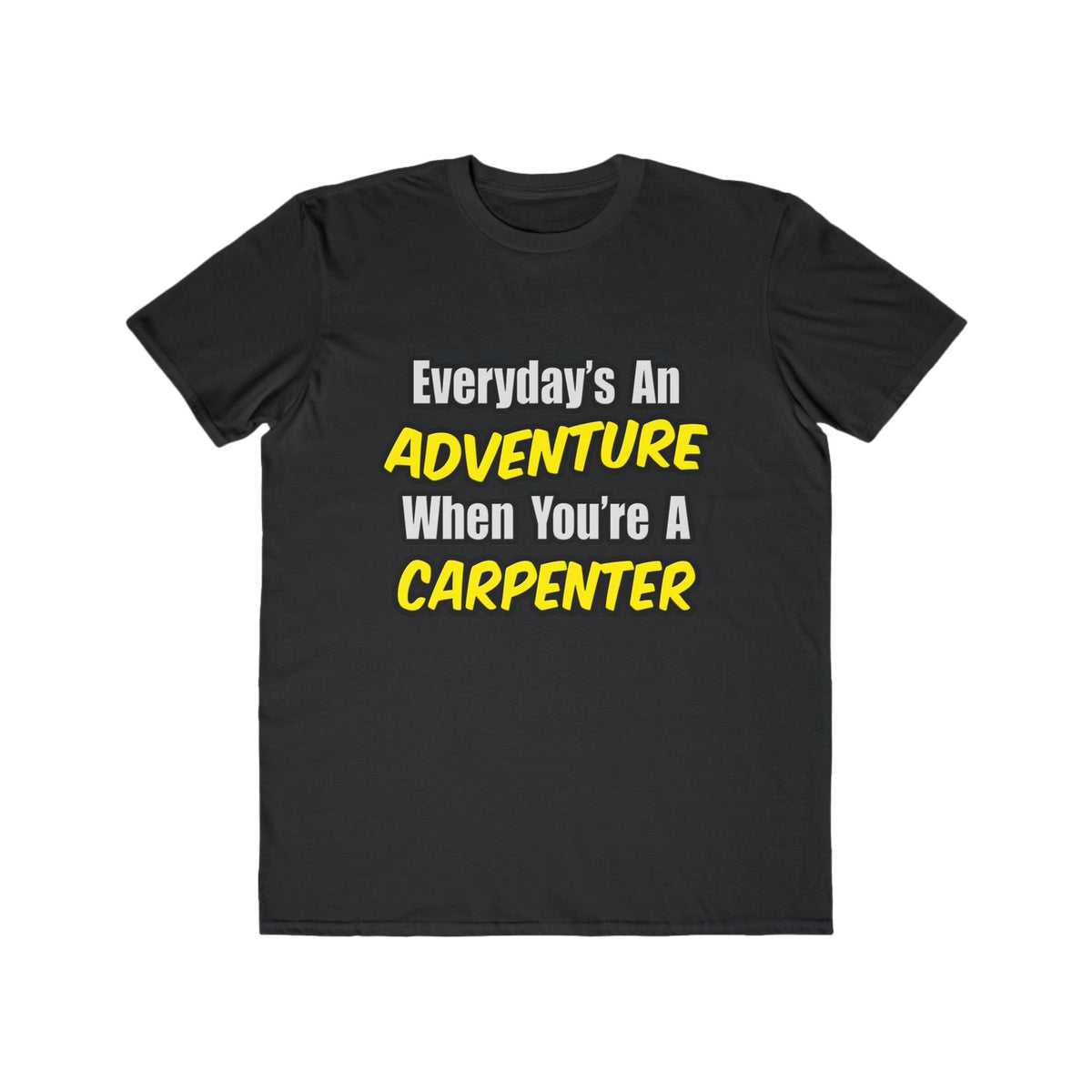 Everyday's An Adventure...Carpenter - Men's Lightweight Fashion Tee
