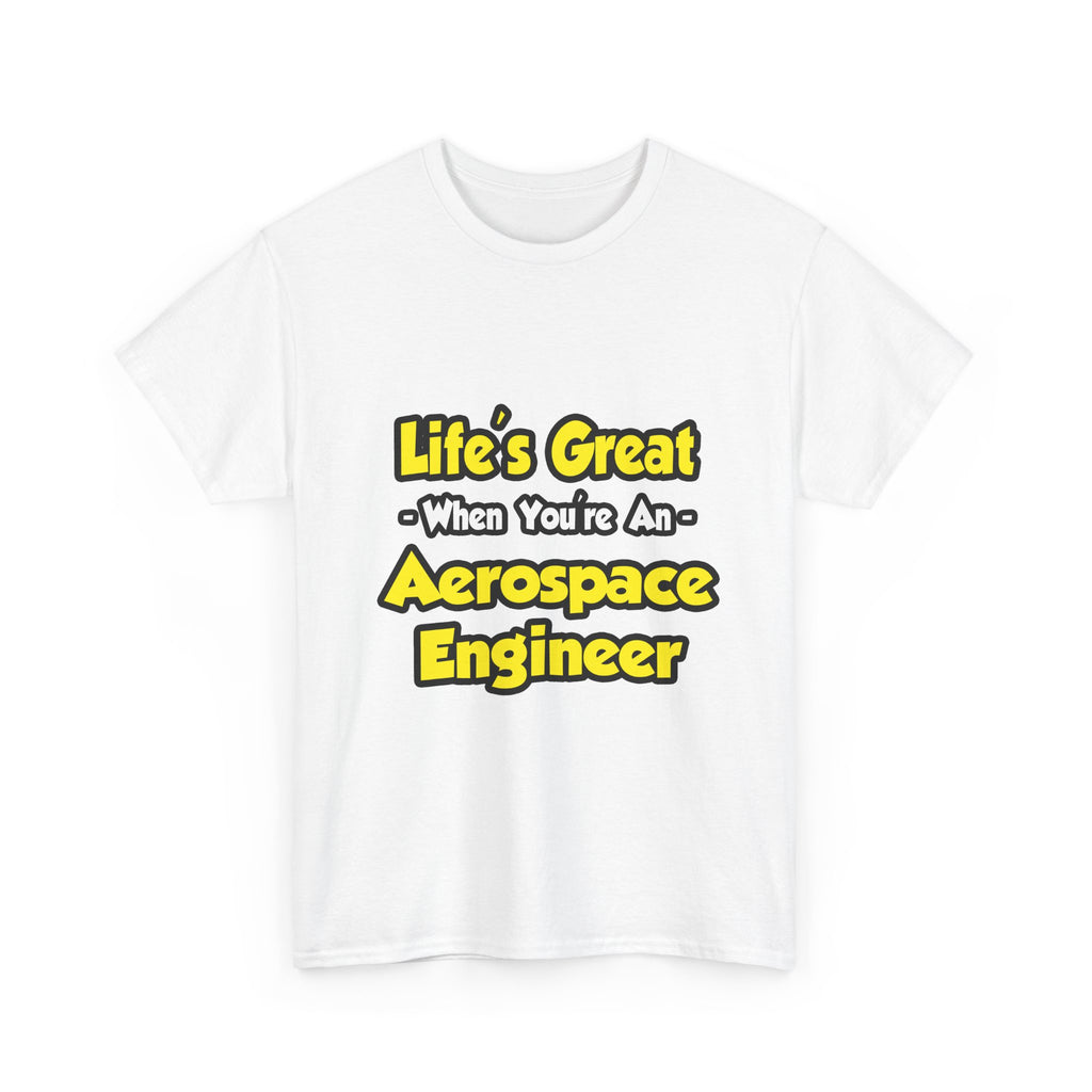 Life's Great...Aerospace Engineer - Unisex Heavy Cotton Tee