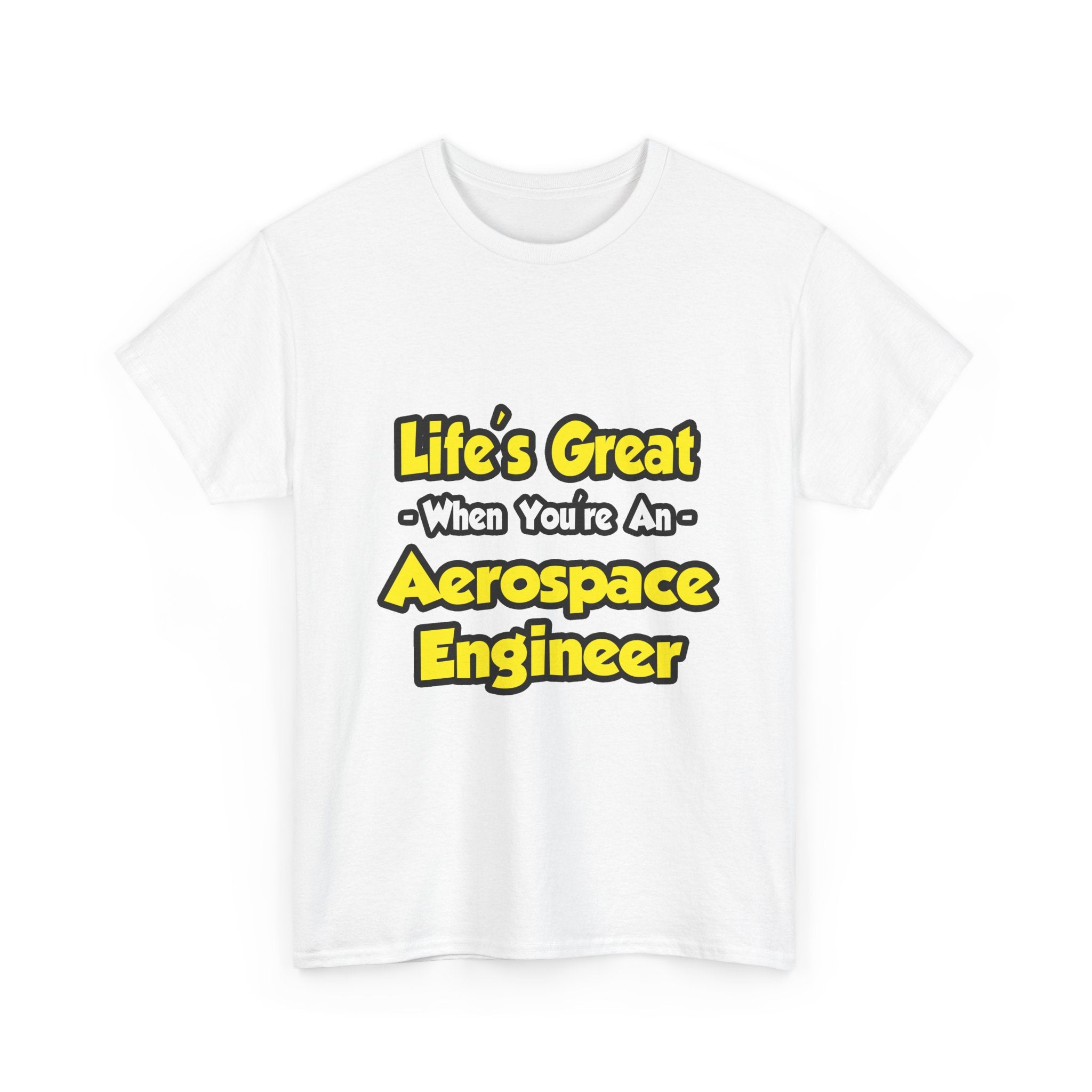 Life's Great...Aerospace Engineer - Unisex Heavy Cotton Tee