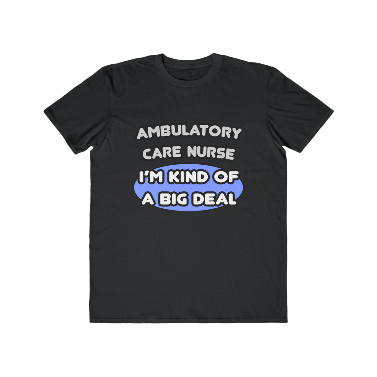 Ambulatory Care Nurse ... I'm Kind of a Big Deal - Men's Lightweight Fashion Tee
