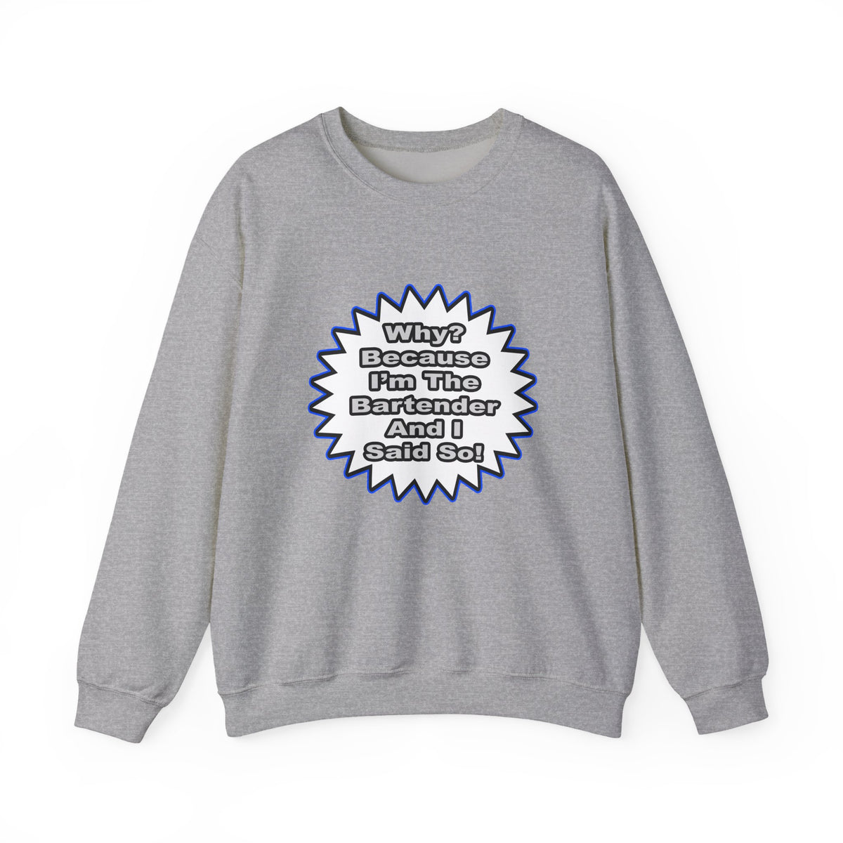 Bartender...Because I Said So - Unisex Heavy Blend™ Crewneck Sweatshirt