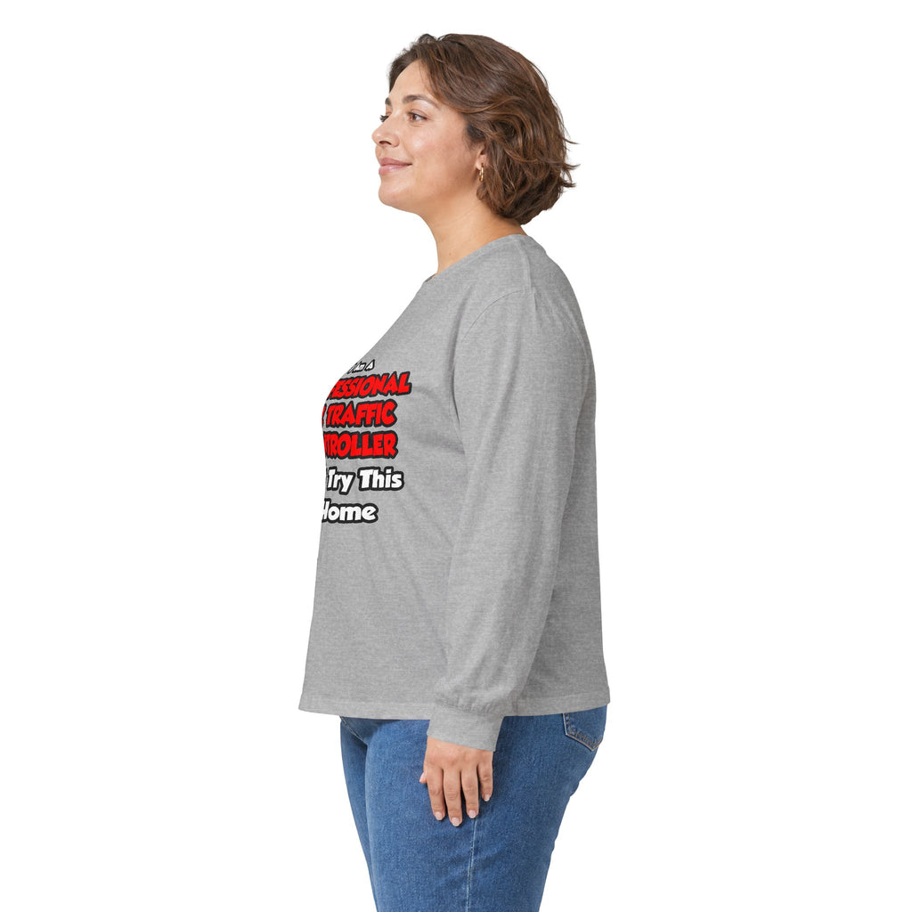 Professional Air Traffic Controller ... Don't Try - Unisex Ultra Cotton Long Sleeve Tee