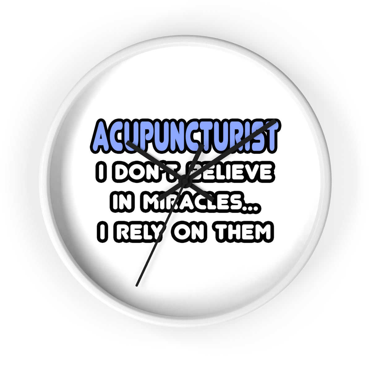 Miracles and Acupuncturists - Wall Clock