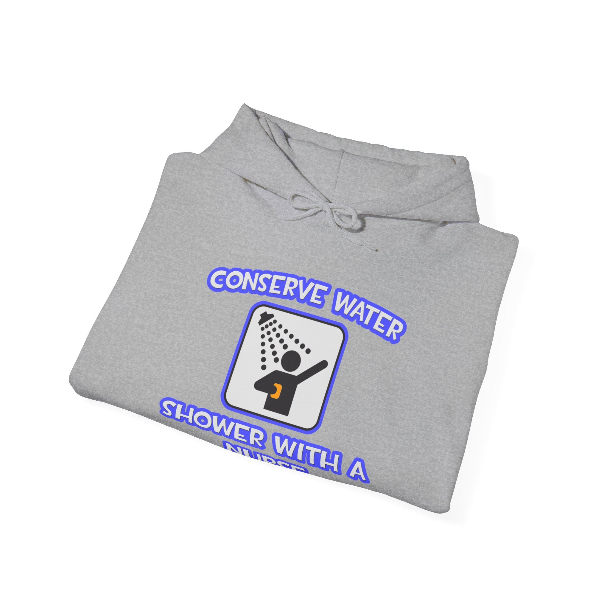 Conserve Water .. Shower With a Nurse - Unisex Heavy Blend™ Hooded Sweatshirt