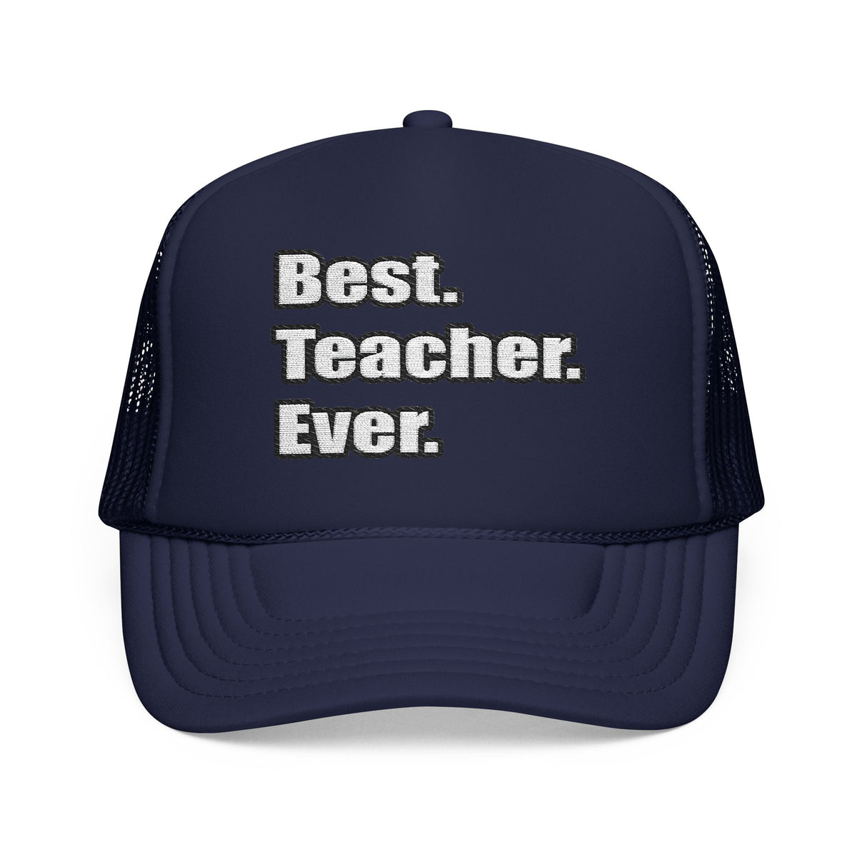 best teacher ever - Foam Trucker Hat