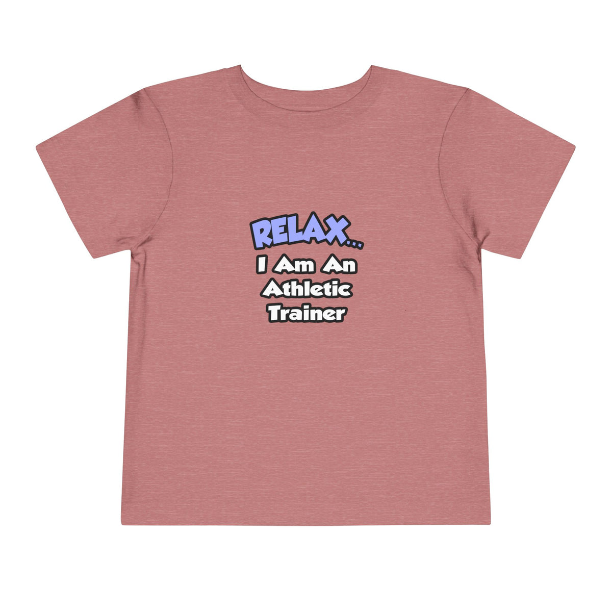Relax ... I am an Athletic Trainer - Toddler Short Sleeve Tee