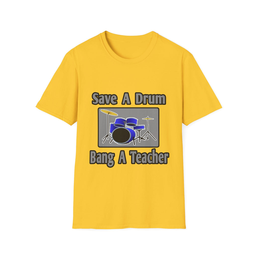 Save a Drum...Bang a Teacher - Unisex Softstyle T-Shirt