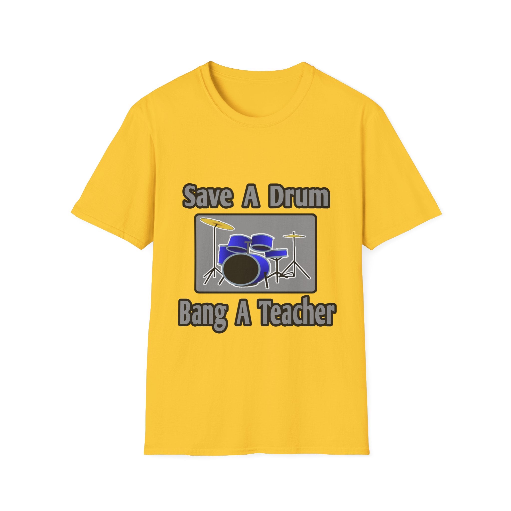 Save a Drum...Bang a Teacher - Unisex Softstyle T-Shirt