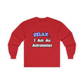 Relax...I'm An Astronomer - Unisex Ultra Cotton Long Sleeve Tee