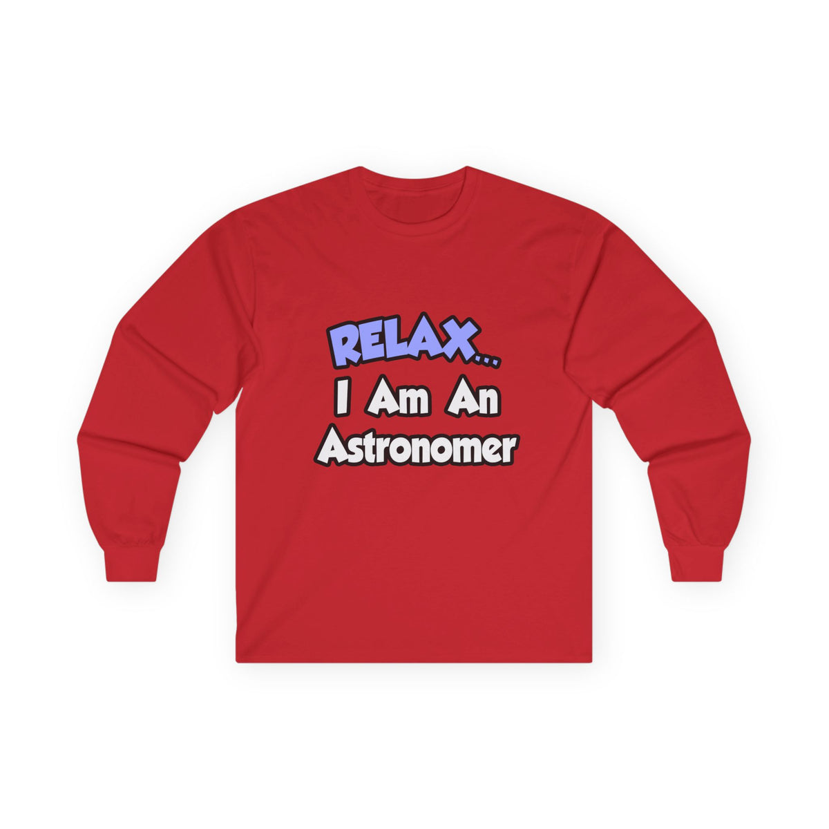 Relax...I'm An Astronomer - Unisex Ultra Cotton Long Sleeve Tee