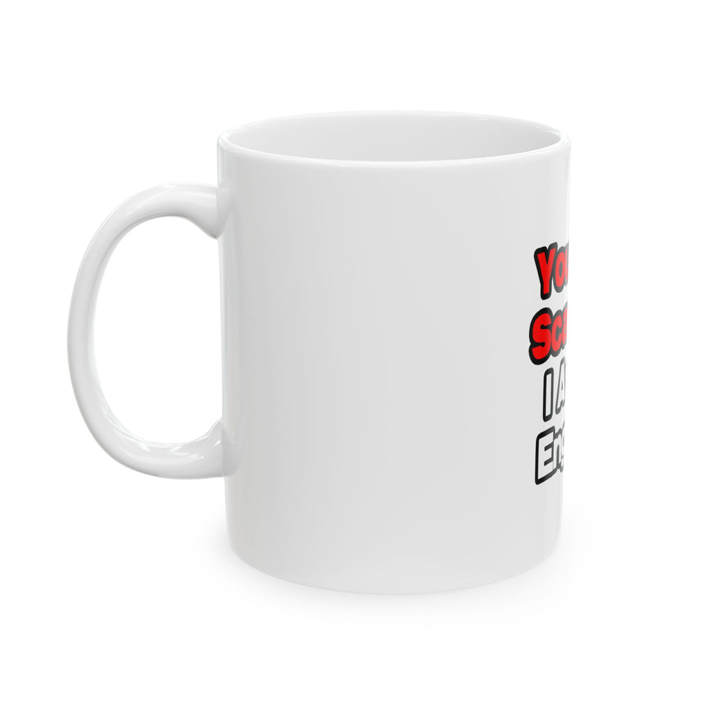 You Can't Scare Me...Engineer - Ceramic Mug, (11oz, 15oz)