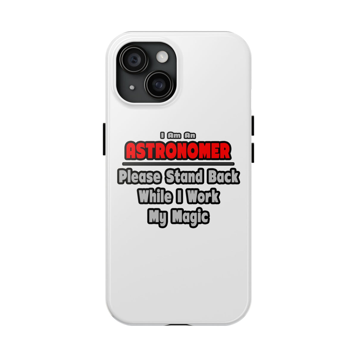 Astronomer ... Stand Back ... Work My Magic - Tough Phone Cases