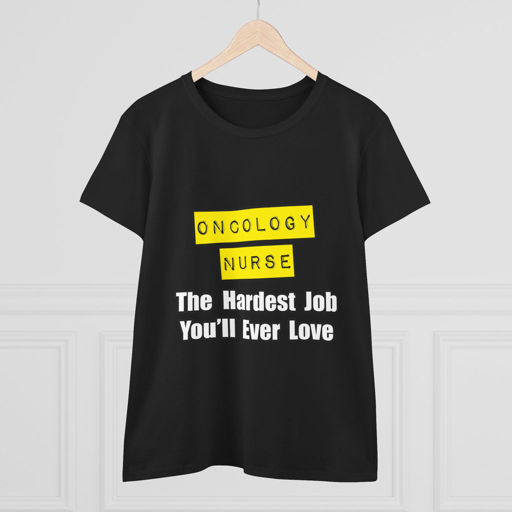 Oncology Nurse...Hardest Job You'll Ever Love - Women's Midweight Cotton Tee