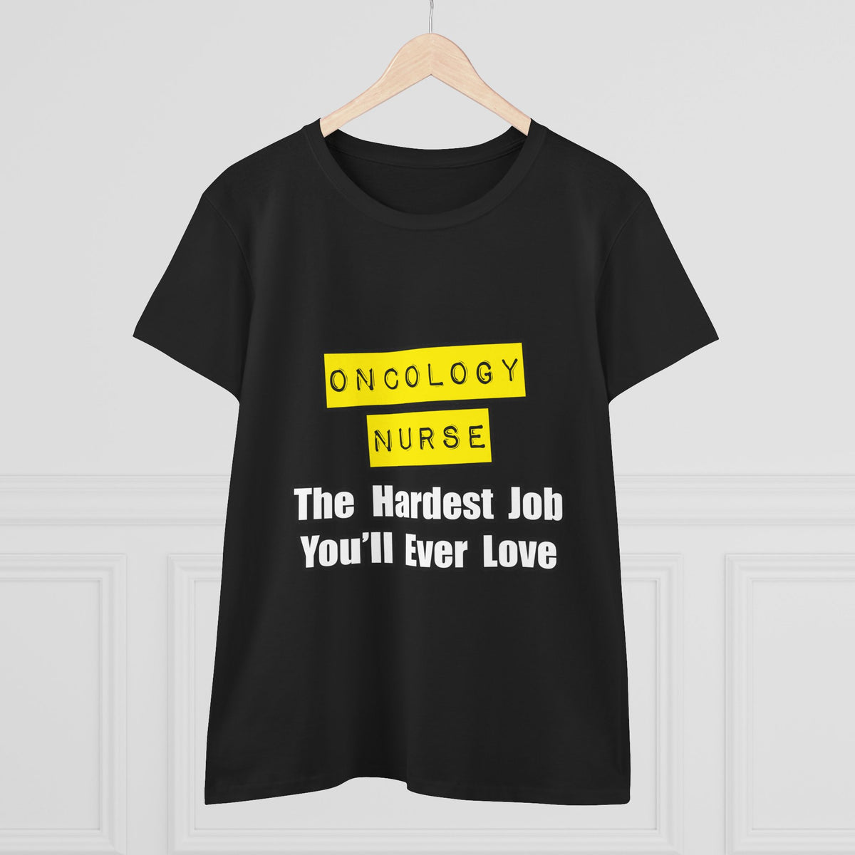 Oncology Nurse...Hardest Job You'll Ever Love - Women's Midweight Cotton Tee
