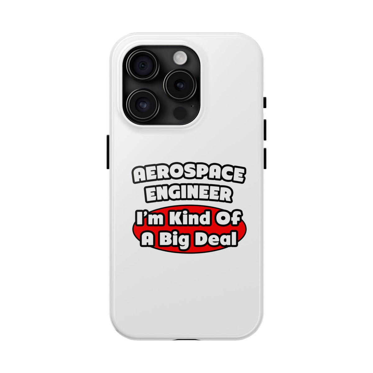 Aerospace Engineer...Big Deal - Tough Phone Cases