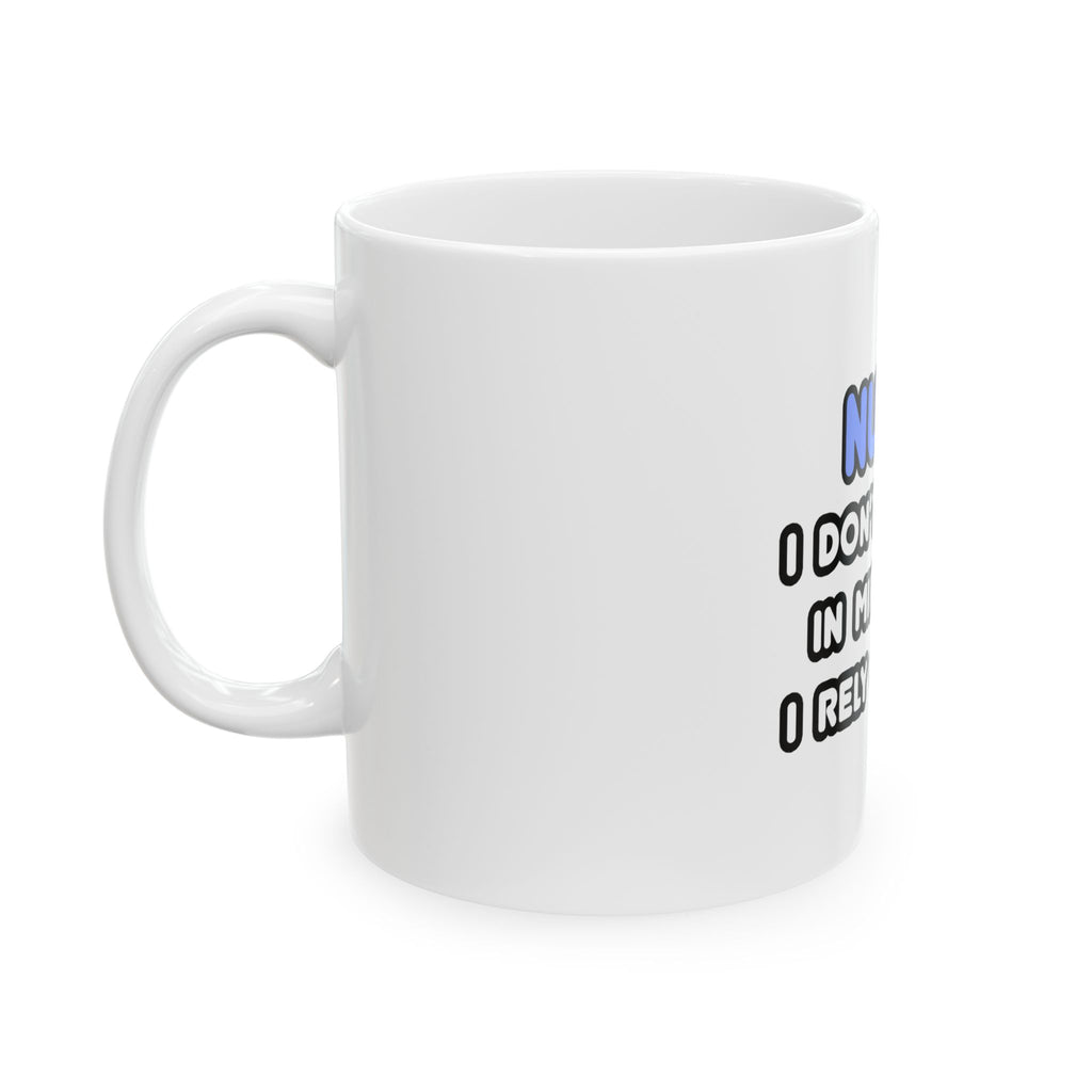 Nurse Mug – "I Don't Believe in Miracles… I Rely on Them" Ceramic Coffee Cup (11oz, 15oz)