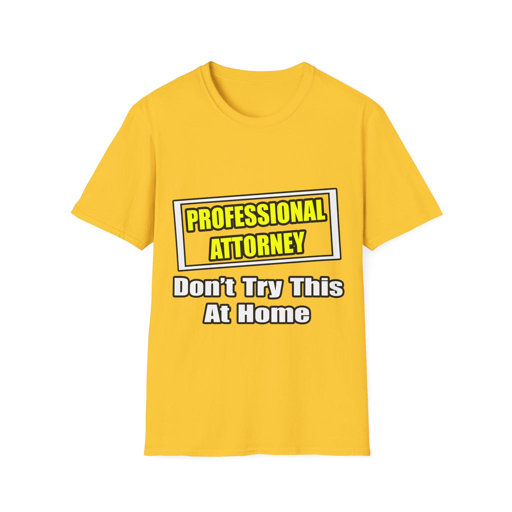 Professional Attorney...Don't Try This At Home - Unisex Softstyle T-Shirt