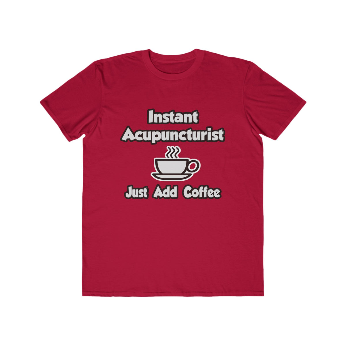 Instant Acupuncturist .. Just Add Coffee - Men's Lightweight Fashion Tee