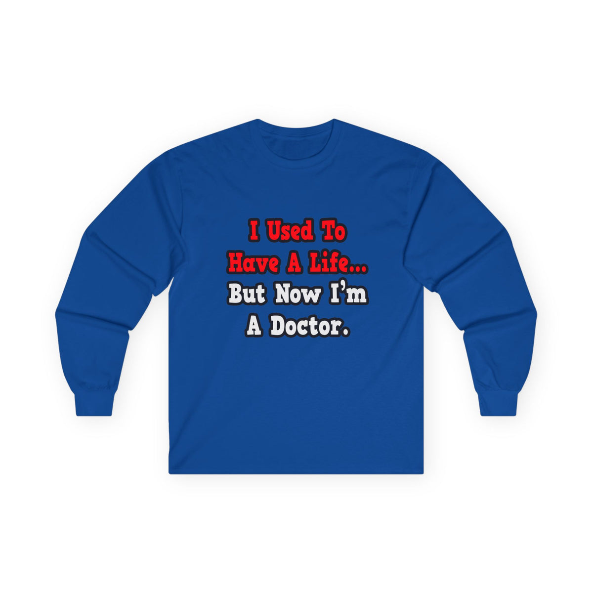I Used to Have a Life...Doctor - Unisex Ultra Cotton Long Sleeve Tee