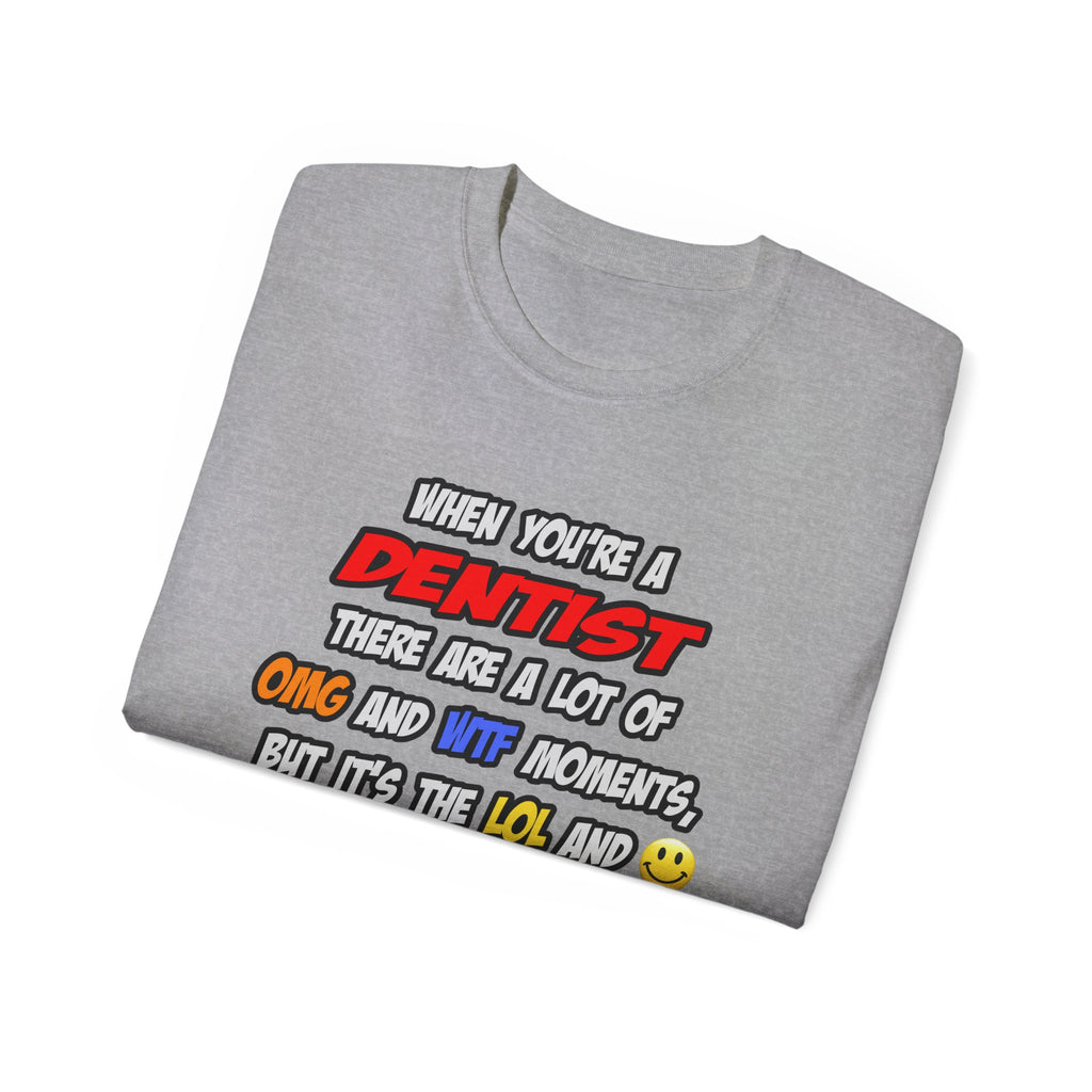 Dentist .. OMG WTF LOL - Unisex Ultra Cotton Tee