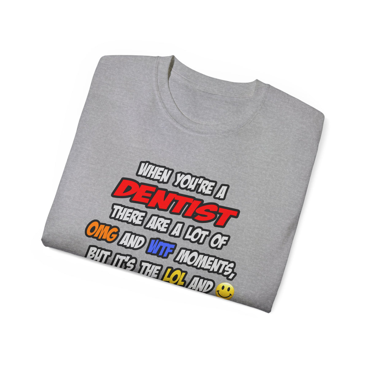 Dentist .. OMG WTF LOL - Unisex Ultra Cotton Tee