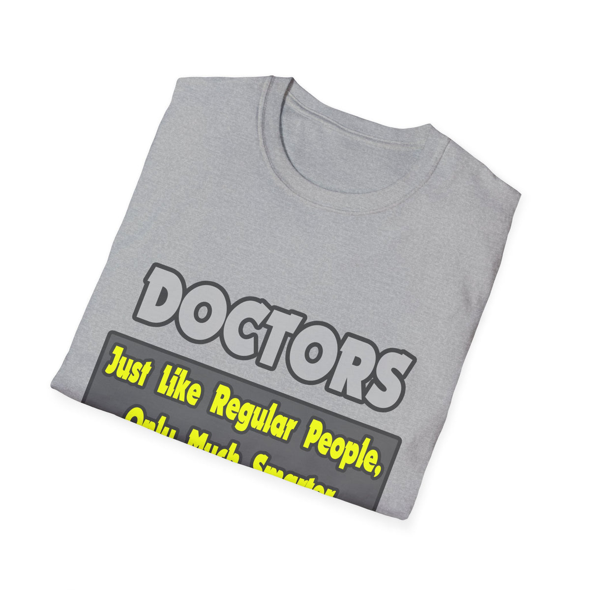 Doctors...Smarter - Unisex Softstyle T-Shirt