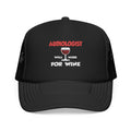 Audiologist ... Will Work For Wine - Foam Trucker Hat