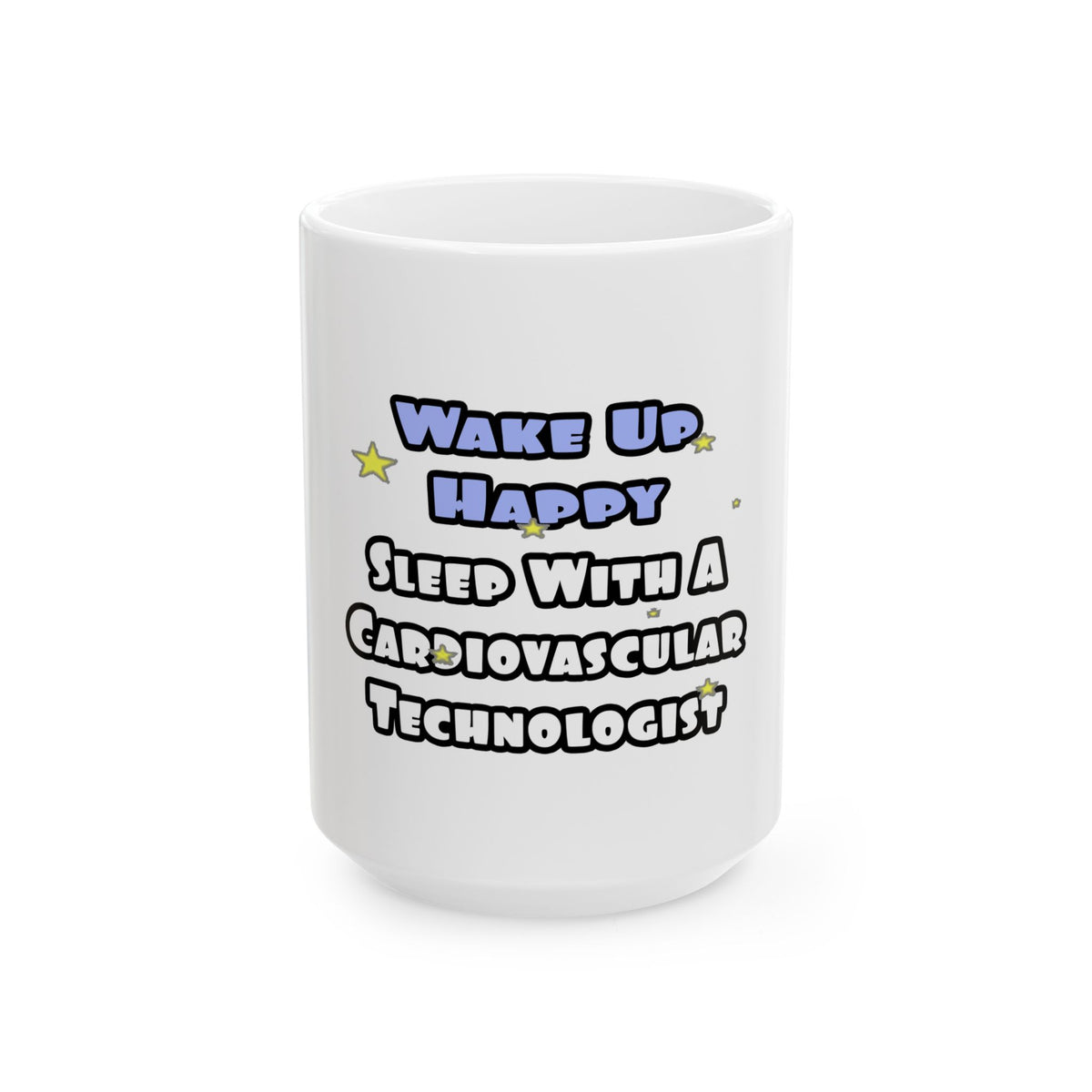 Wake Up Happy .. Sleep With Cardiovascular Tech - Ceramic Mug, (11oz, 15oz)