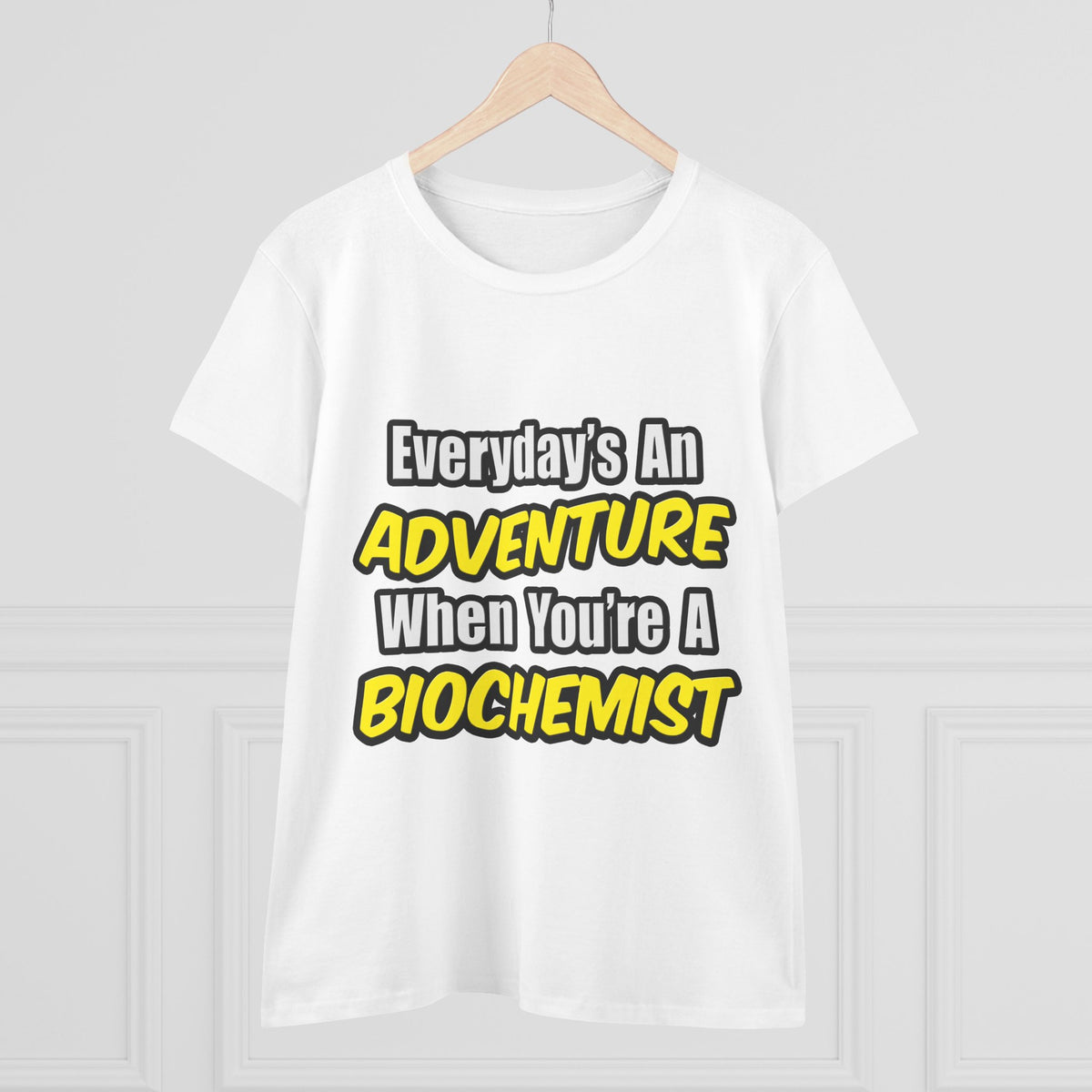 Everyday's An Adventure...Biochemist - Women's Midweight Cotton Tee